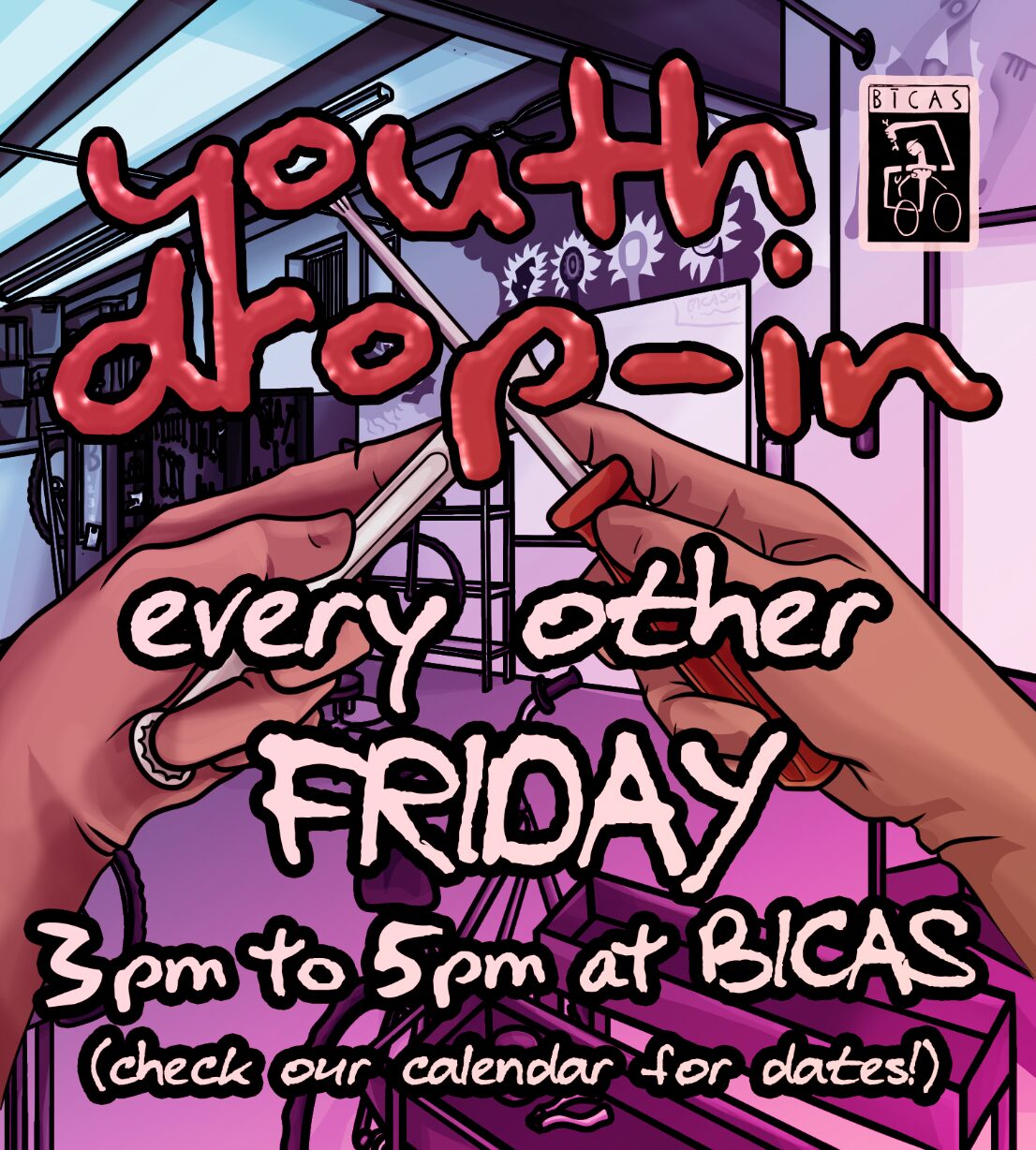 youth drop in every other friday 3pm to 5pm at BICAS (check the calendar for dates!)